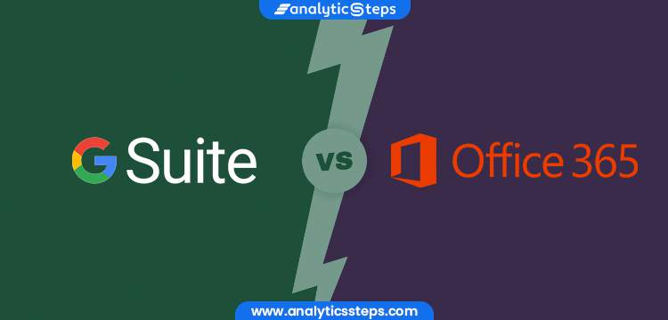 Google G-Suite vs. Microsoft 365: Know the Difference title banner